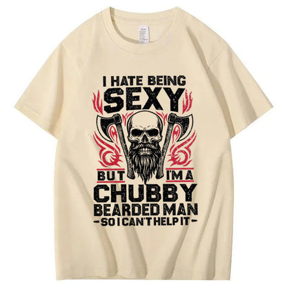 I Hate Being Sexy But I'm A Chubby Bearded Man So I Can't Help It T-Shirt