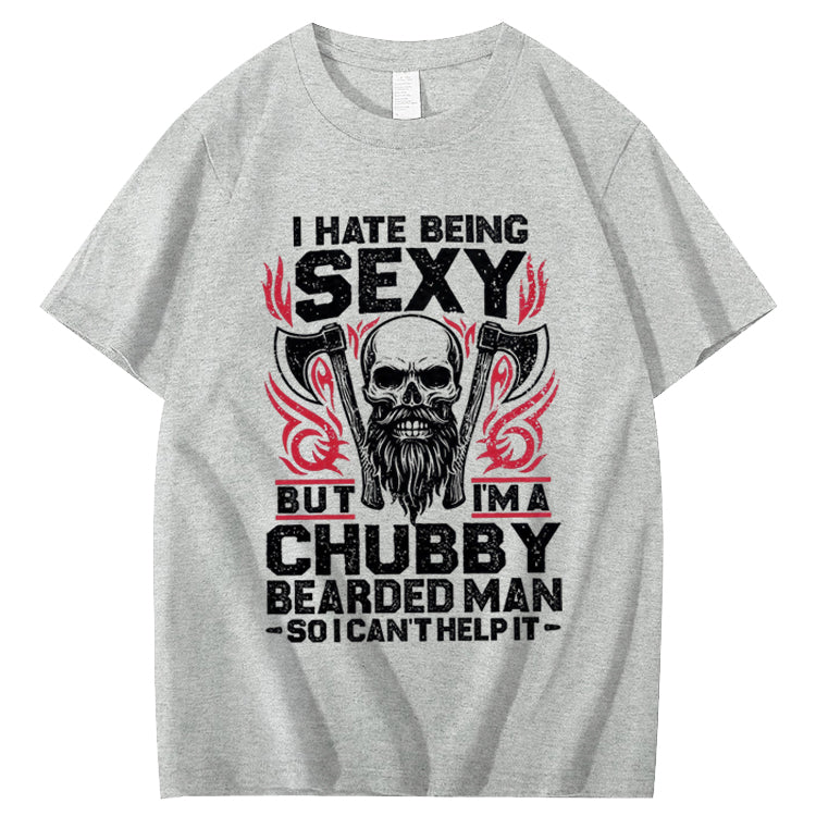 I Hate Being Sexy But I'm A Chubby Bearded Man So I Can't Help It T-Shirt