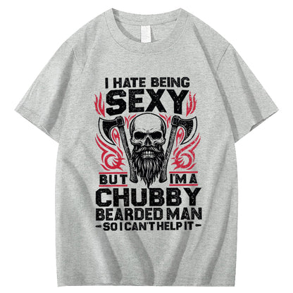 I Hate Being Sexy But I'm A Chubby Bearded Man So I Can't Help It T-Shirt