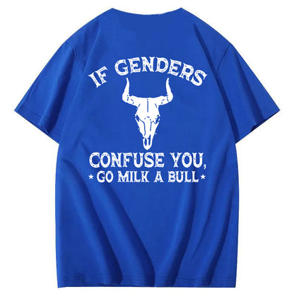 If Genders Confuse You Go Milk A Bull T-Shirt