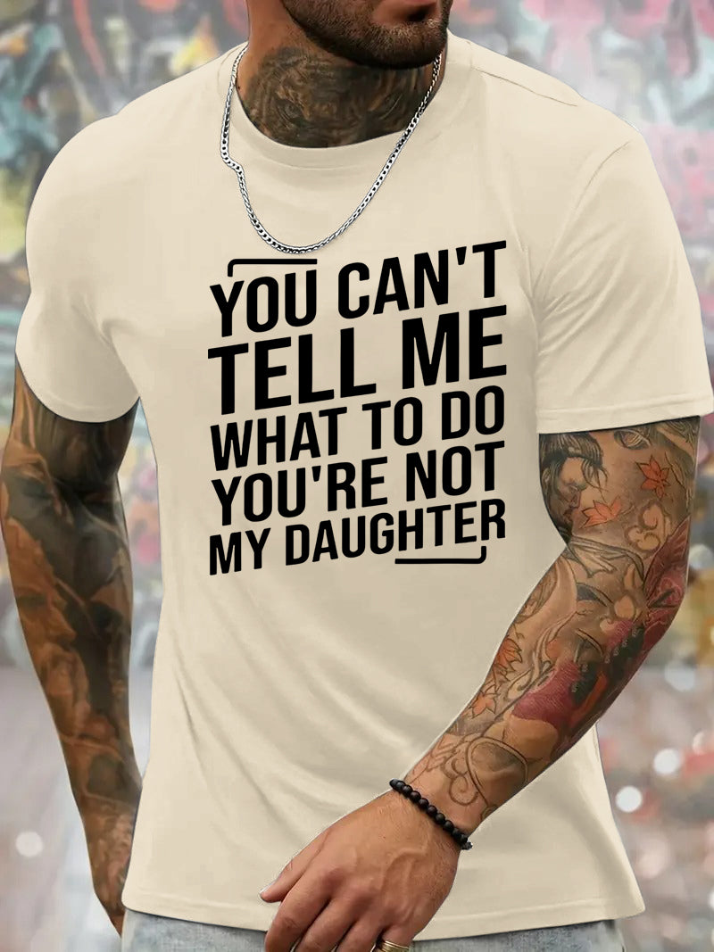 You Cant't Tell Me What To Do You're Not My Daughter T-Shirt