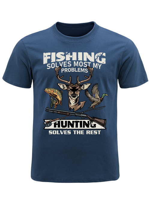 Fishing Solves Most My Problems Hunting Solves The Rest Unisex Classic Cotton Tee