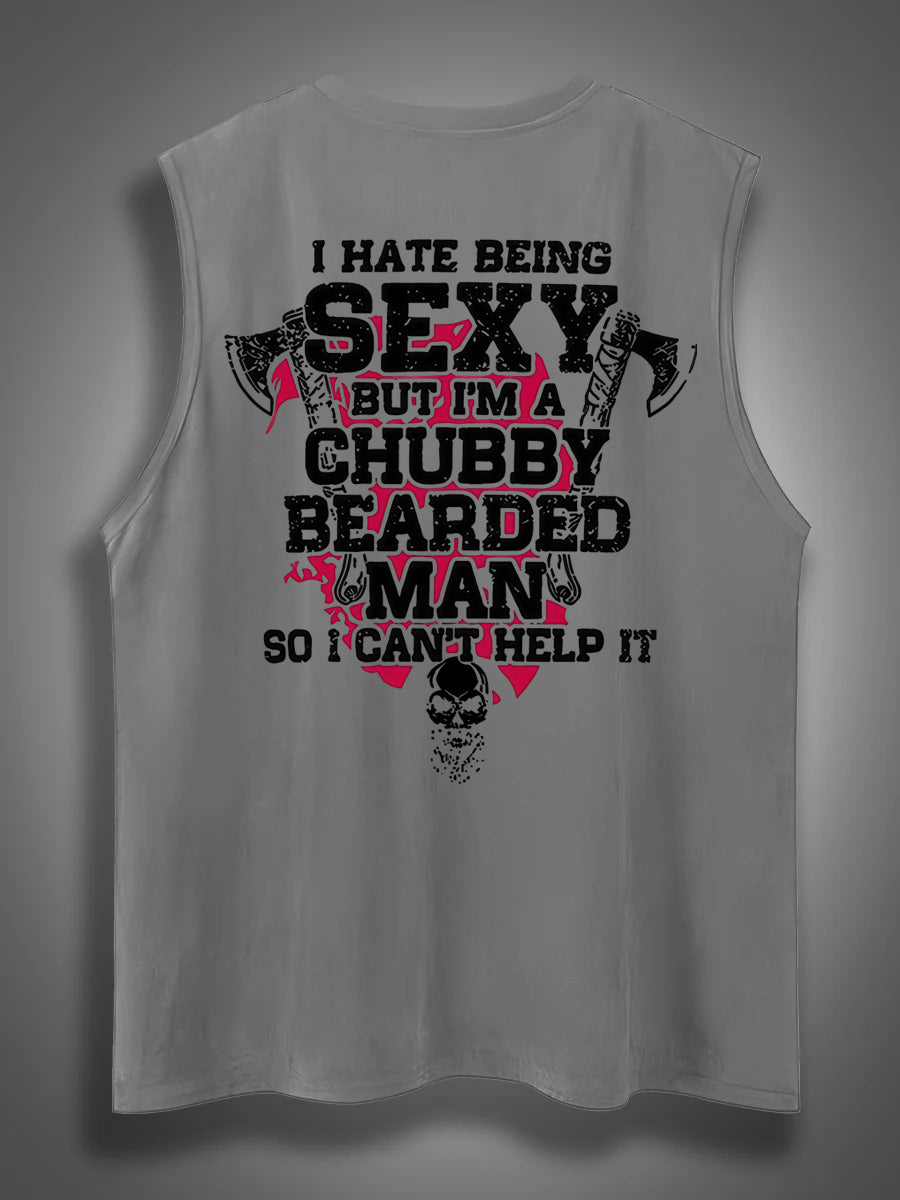 I Hate Being Sexy But I'm A Chubby Bearded Man So I Can't Help It Print Cotton Sleeveless Tank Tops