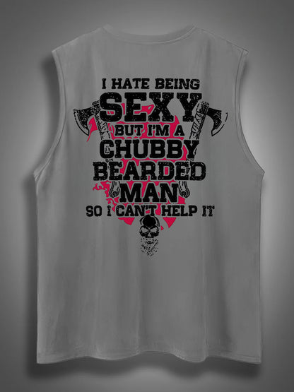 I Hate Being Sexy But I'm A Chubby Bearded Man So I Can't Help It Print Cotton Sleeveless Tank Tops