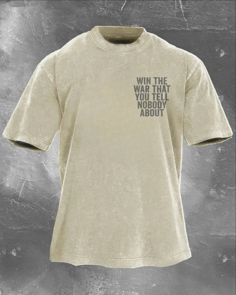 Win The War That You Tell Nobody About Printed Unisex Washed T-Shirt
