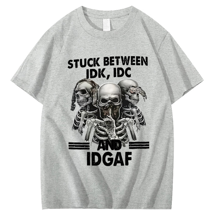 Stuck Between IDK IDC And IDGAF T-Shirt