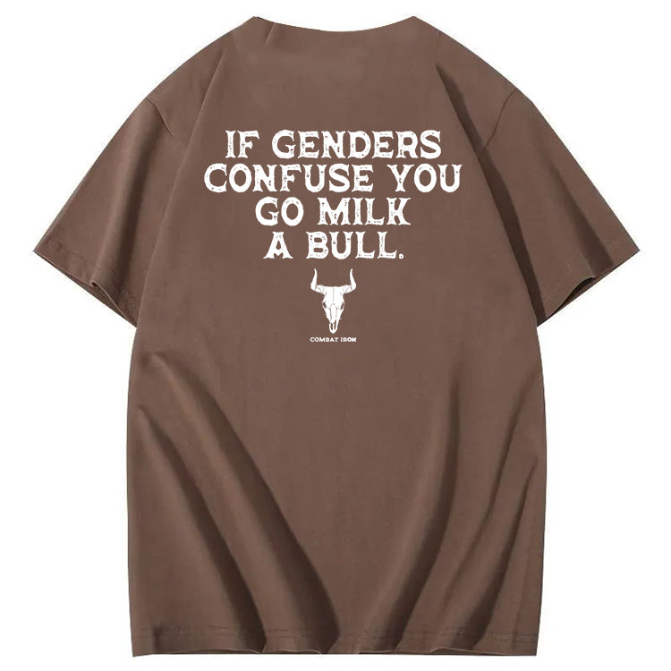 If Genders Confuse You Go Milk A Bull T-Shirt