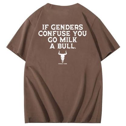 If Genders Confuse You Go Milk A Bull T-Shirt