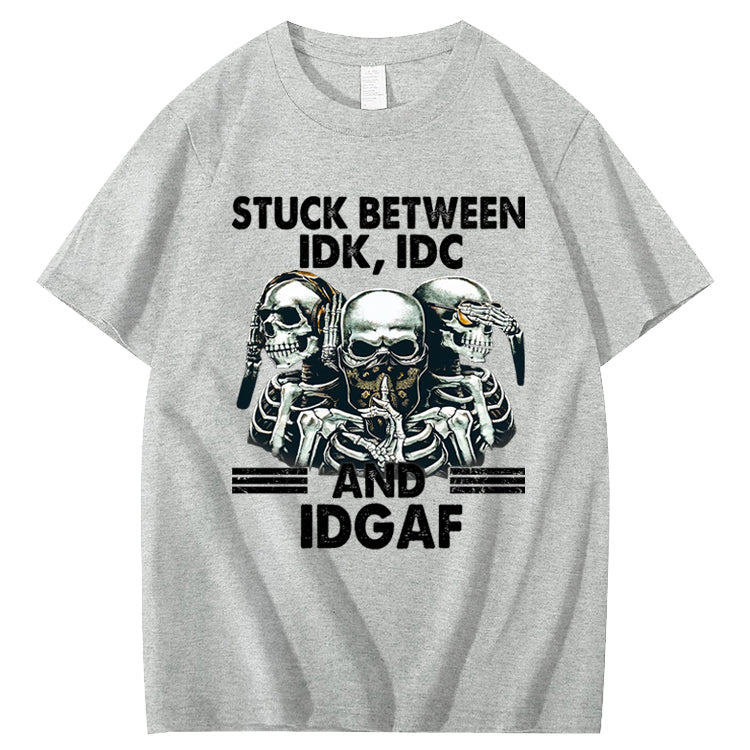 Stuck Between IDK, IDC And IDGAF T-Shirt