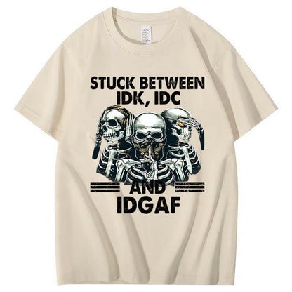 Stuck Between IDK, IDC And IDGAF T-Shirt