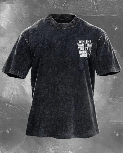 Win The War That You Tell Nobody About Printed Unisex Washed T-Shirt