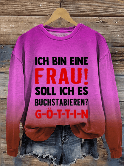 “Ich bin eine Frau! Soll ich es buchstabieren？”Damen Rundhals-Sweatshirt.