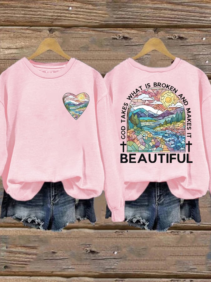 Women's God Takes What is Broken And  Makes It BeauTiful Sweatshirt