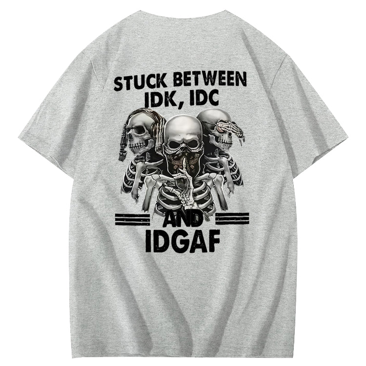 Stuck Between IDK, IDC And IDGAF T-Shirt