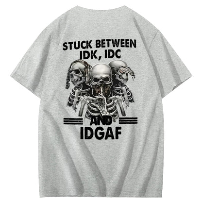 Stuck Between IDK, IDC And IDGAF T-Shirt