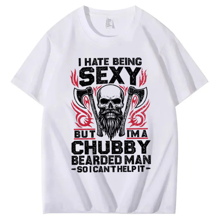 I Hate Being Sexy But I'm A Chubby Bearded Man So I Can't Help It T-Shirt