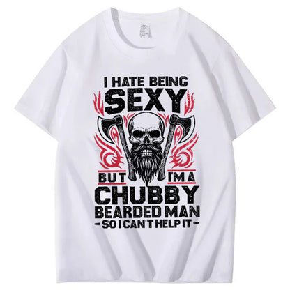 I Hate Being Sexy But I'm A Chubby Bearded Man So I Can't Help It T-Shirt