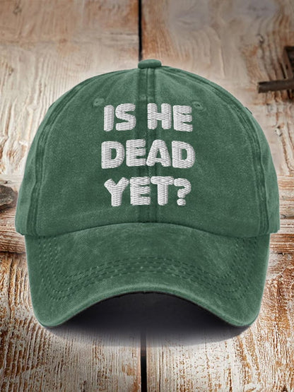 Unisex Is He Dead Yet  Print Hat