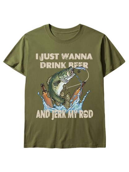 I Just Wanna Drink Beer and Jerk My Rod Unisex Classic Cotton Tee