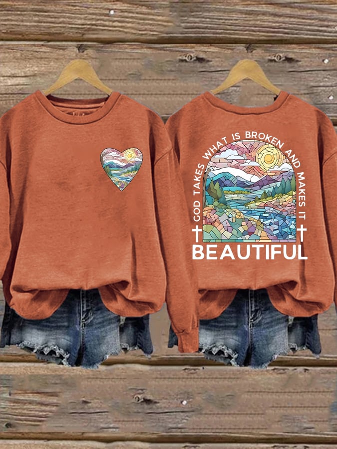 Women's God Takes What is Broken And  Makes It BeauTiful Sweatshirt