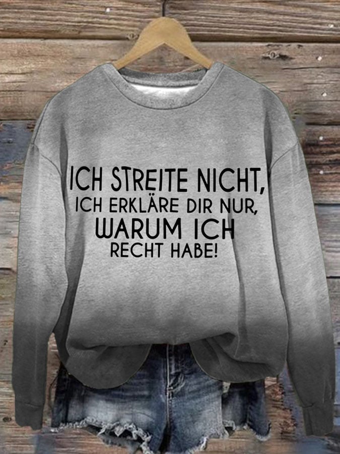 ICH STREITE NICHT, ICH ERKLÄRE DIR NUR, WARUM ICH RECHT HABE! - sweatshirt