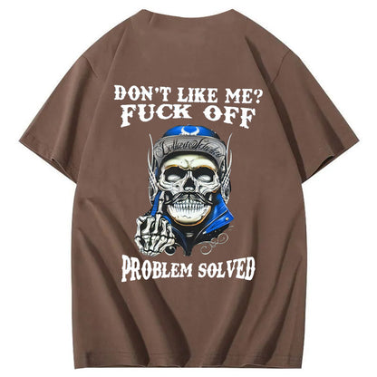 Don't Like Me Fuck Off Problem Solved  Pattern Print 100%Cotton T-Shirt