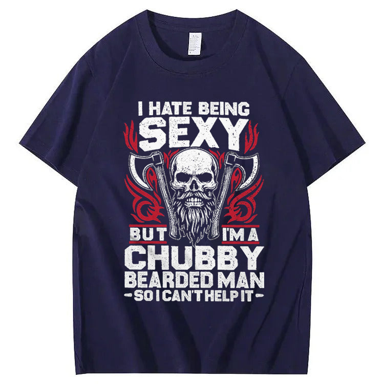 I Hate Being Sexy But I'm A Chubby Bearded Man So I Can't Help It T-Shirt