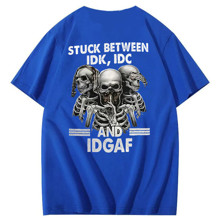 Stuck Between IDK, IDC And IDGAF T-Shirt