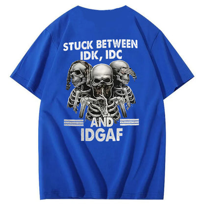 Stuck Between IDK, IDC And IDGAF T-Shirt
