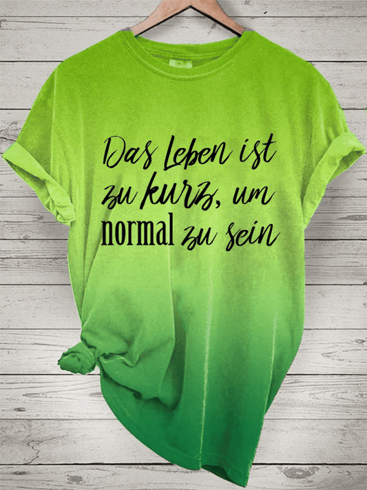 “Das Leben ist zu kurz, um normal zu sein”Damen-T-Shirt mit Rundhalsausschnitt.