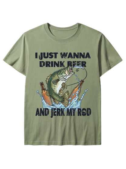 I Just Wanna Drink Beer and Jerk My Rod Unisex Classic Cotton Tee