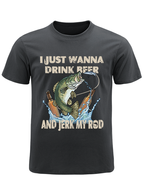 I Just Wanna Drink Beer and Jerk My Rod Unisex Classic Cotton Tee