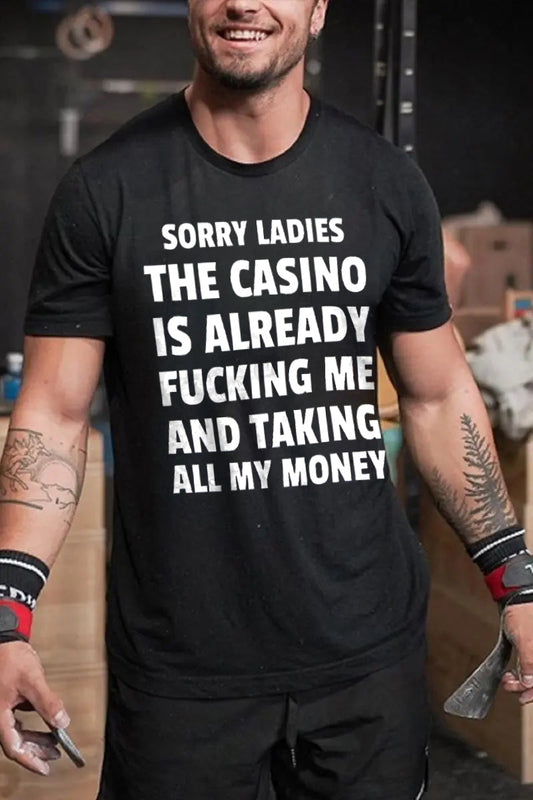 Sorry Ladies The Casino Is Already F*cking Me And Taking All My Money Printed Men's T-shirt