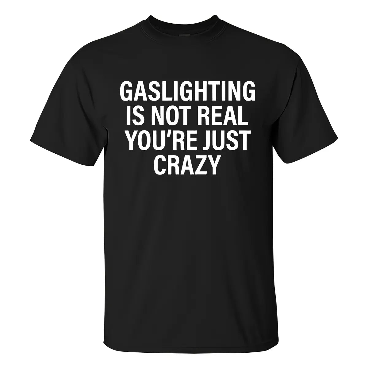 Gaslighting Is Not Real You're Just Crazy Printed Men's T-shirt