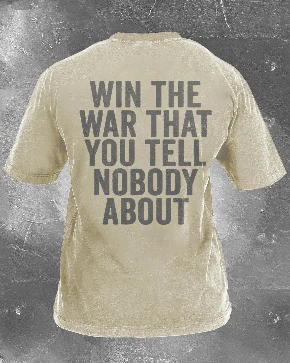 Win The War That You Tell Nobody About Printed Unisex Washed T-Shirt