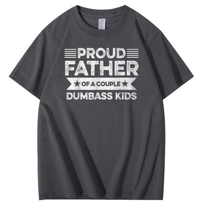 Proud Father Of A Couple Dumbass Kids Funny Fathers Day Unisex T-Shirt