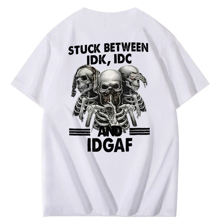 Stuck Between IDK, IDC And IDGAF T-Shirt