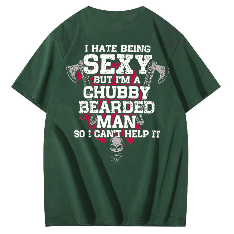 I Hate Being Sexy But I'm A Chubby Bearded Man So I Can't Help It T-Shirt