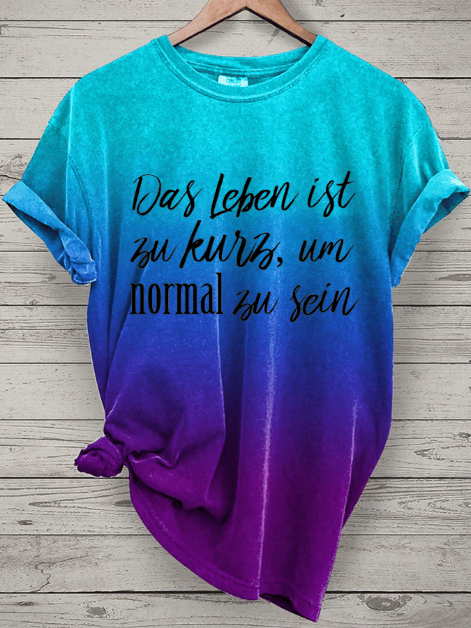 “Das Leben ist zu kurz, um normal zu sein”Damen-T-Shirt mit Rundhalsausschnitt.
