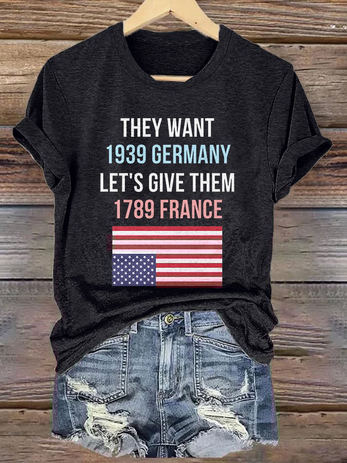 Retro They Want 1939 Germany Let's Give Them 1789 France Print T-Shirt