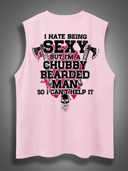 I Hate Being Sexy But I'm A Chubby Bearded Man So I Can't Help It Print Cotton Sleeveless Tank Tops