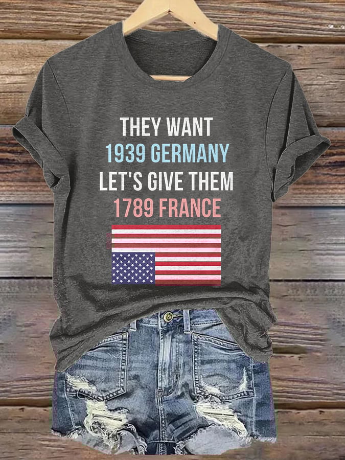Retro They Want 1939 Germany Let's Give Them 1789 France Print T-Shirt