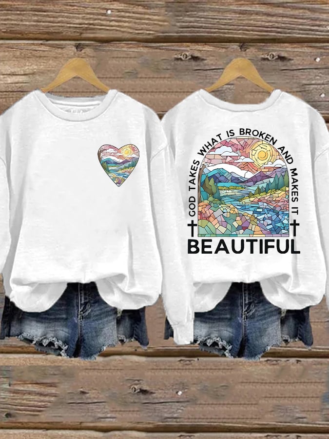 Women's God Takes What is Broken And  Makes It BeauTiful Sweatshirt