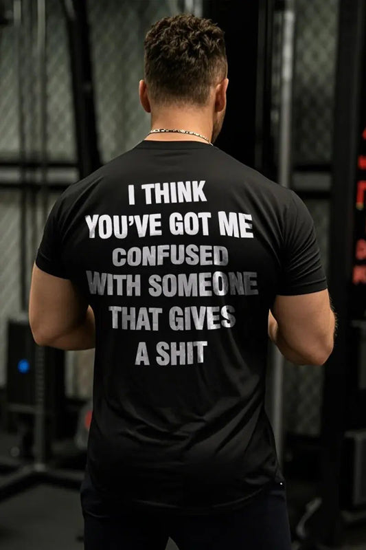 I Think You've Got Me Confused With Someone That Gives A Shit Printed Men's T-shirt