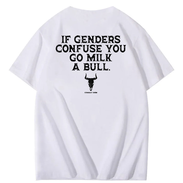 If Genders Confuse You Go Milk A Bull T-Shirt