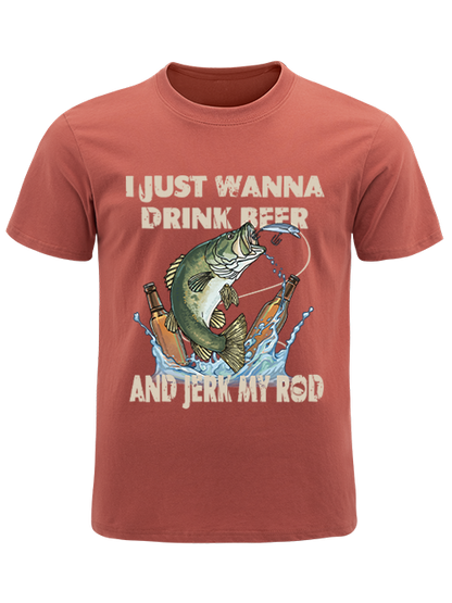 I Just Wanna Drink Beer and Jerk My Rod Unisex Classic Cotton Tee