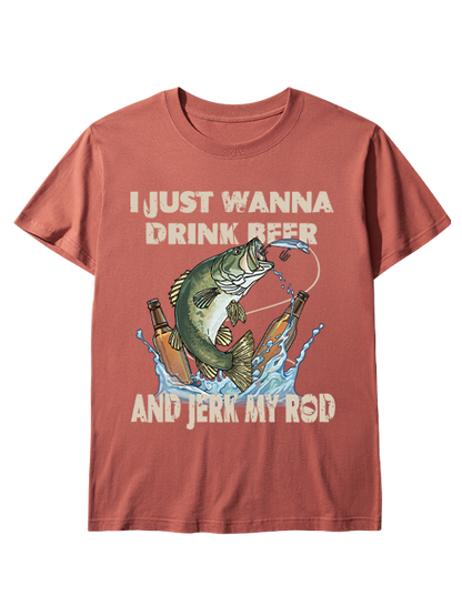 I Just Wanna Drink Beer and Jerk My Rod Unisex Classic Cotton Tee