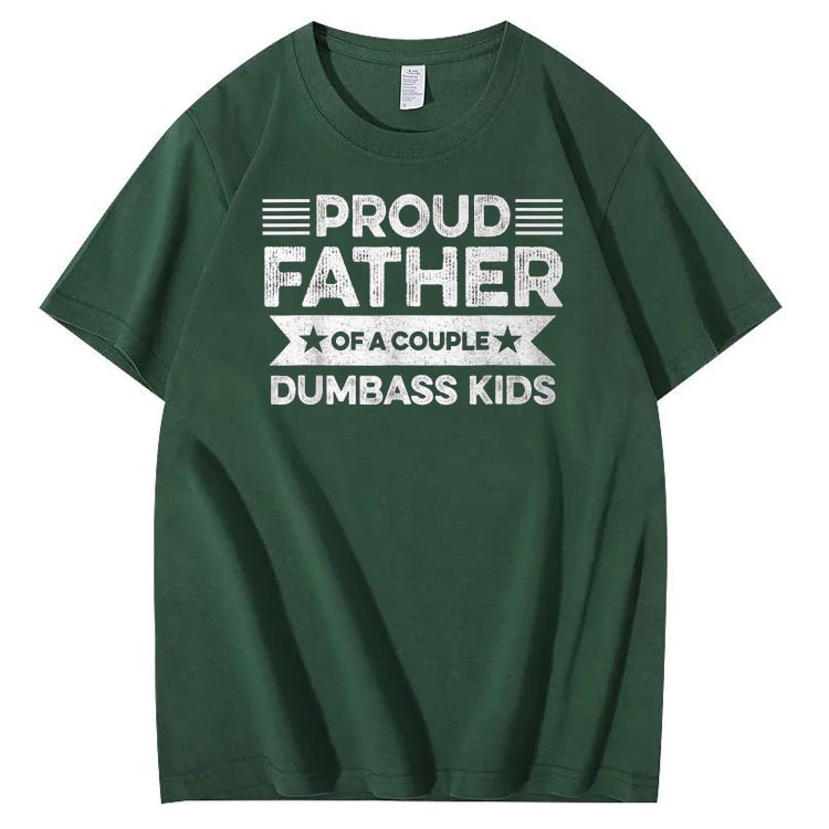 Proud Father Of A Couple Dumbass Kids Funny Fathers Day Unisex T-Shirt
