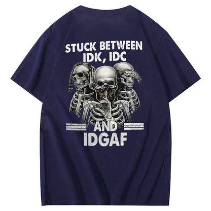 Stuck Between IDK, IDC And IDGAF T-Shirt