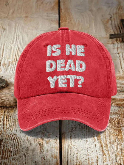 Unisex Is He Dead Yet  Print Hat